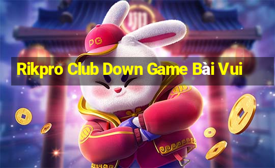 Rikpro Club Down Game Bài Vui