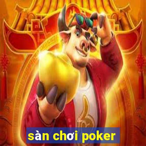 sàn chơi poker