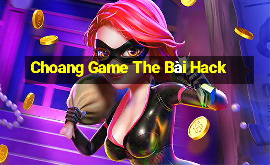 Choang Game The Bài Hack