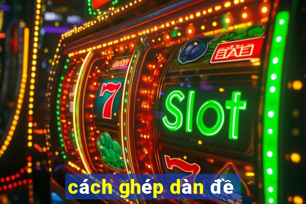 cách ghép dàn đề