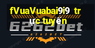 fVuaVuabai9i9  trực tuyến