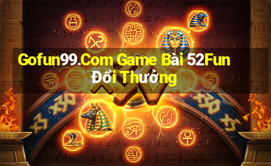 Gofun99.Com Game Bài 52Fun Đổi Thưởng