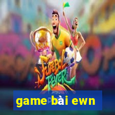 game bài ewn