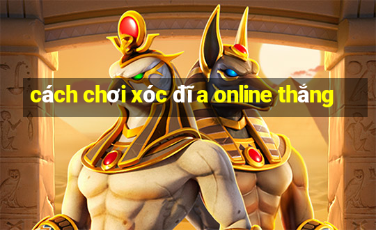 cách chơi xóc đĩa online thắng