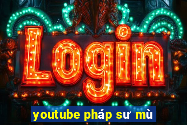 youtube pháp sư mù