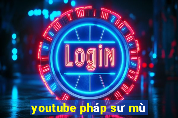 youtube pháp sư mù