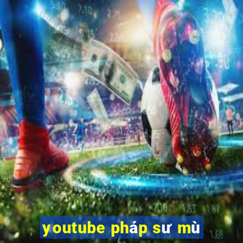 youtube pháp sư mù