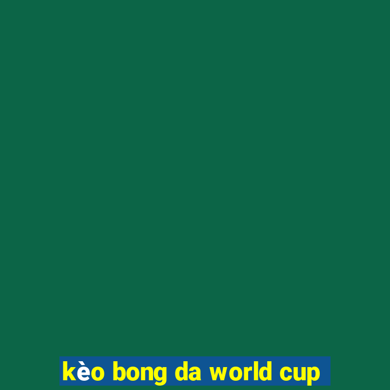 kèo bong da world cup