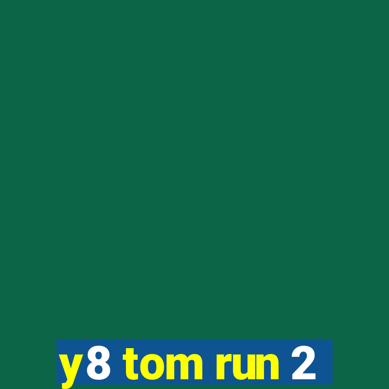 y8 tom run 2