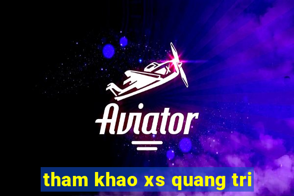 tham khao xs quang tri