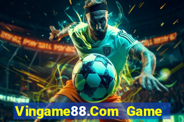 Vingame88.Com Game Bài Trực Tuyến