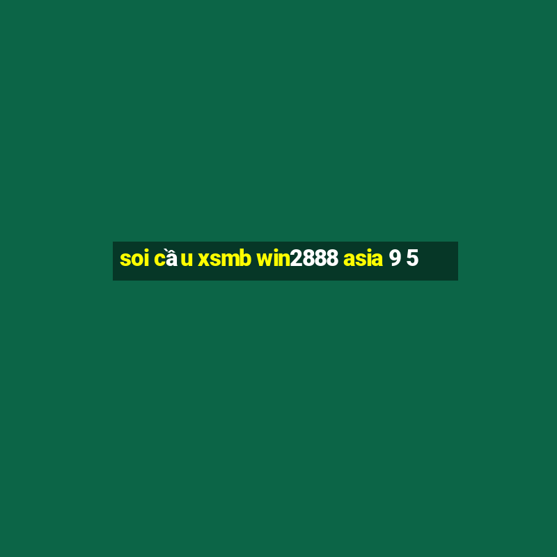 soi cầu xsmb win2888 asia 9 5