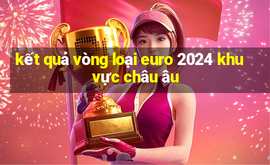 kết quả vòng loại euro 2024 khu vực châu âu