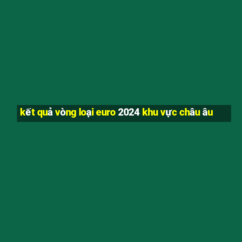 kết quả vòng loại euro 2024 khu vực châu âu