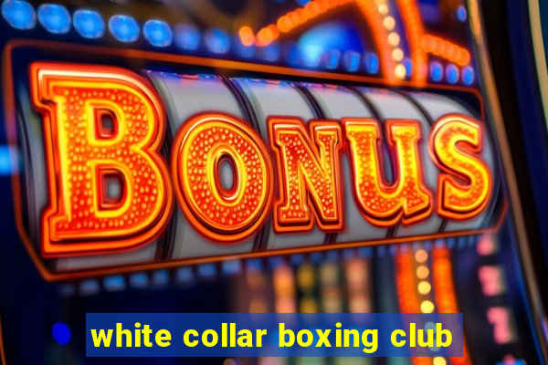 white collar boxing club