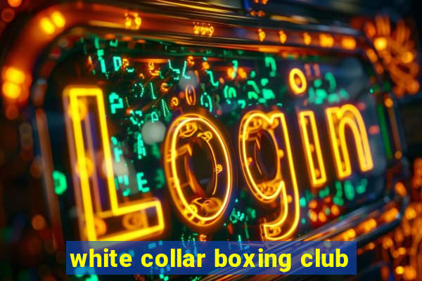 white collar boxing club