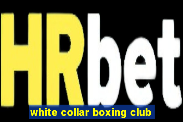 white collar boxing club