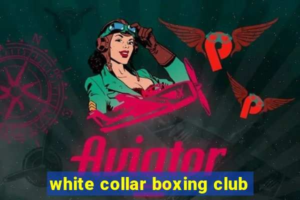 white collar boxing club