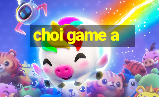 choi game a