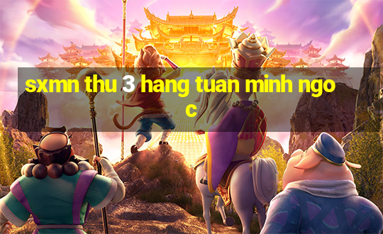 sxmn thu 3 hang tuan minh ngoc