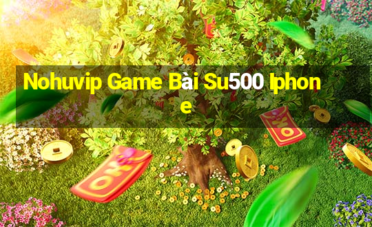 Nohuvip Game Bài Su500 Iphone