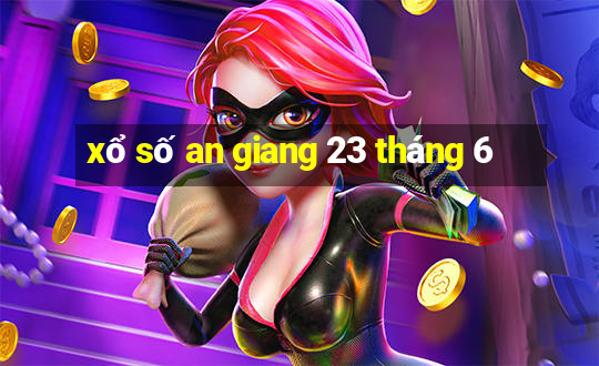 xổ số an giang 23 tháng 6