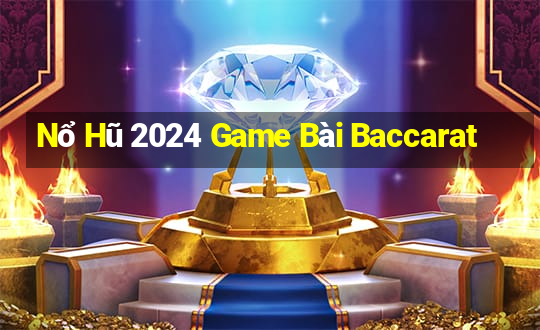 Nổ Hũ 2024 Game Bài Baccarat