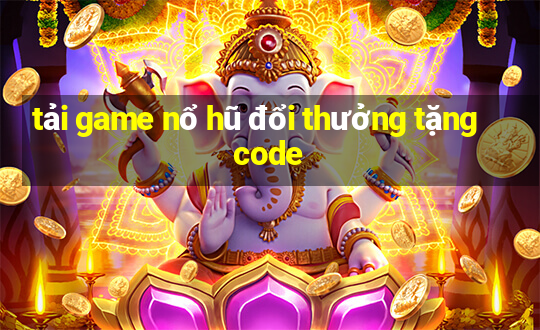 tải game nổ hũ đổi thưởng tặng code