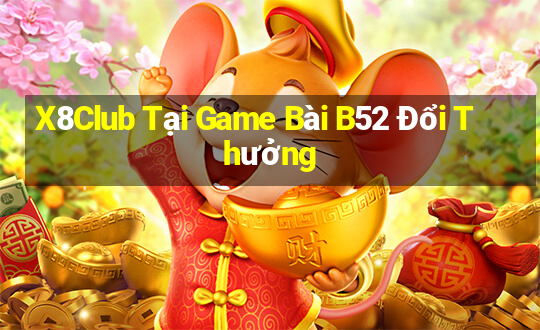 X8Club Tại Game Bài B52 Đổi Thưởng