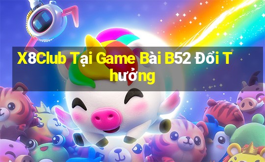 X8Club Tại Game Bài B52 Đổi Thưởng