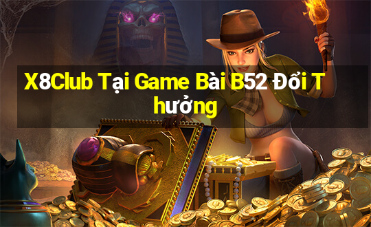 X8Club Tại Game Bài B52 Đổi Thưởng