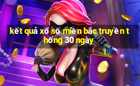 kết quả xổ số miền bắc truyền thống 30 ngày