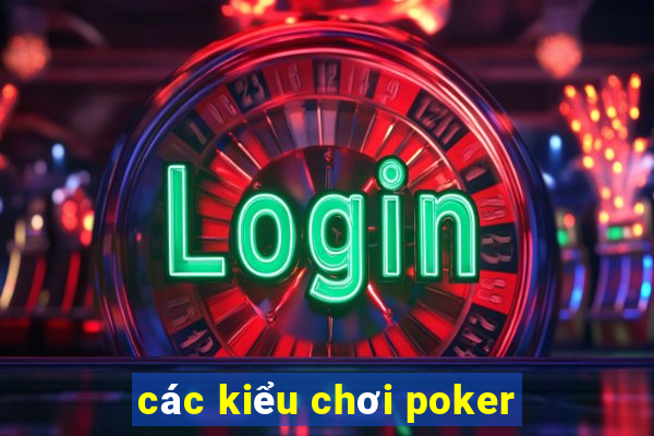 các kiểu chơi poker