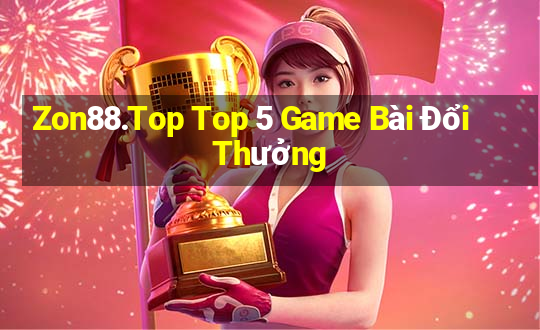 Zon88.Top Top 5 Game Bài Đổi Thưởng