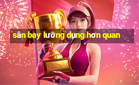 sân bay lưỡng dụng hơn quan