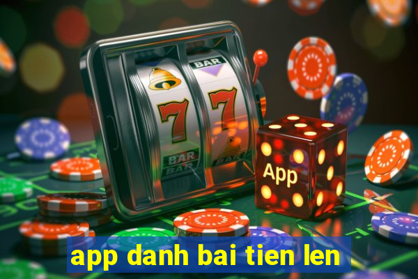 app danh bai tien len