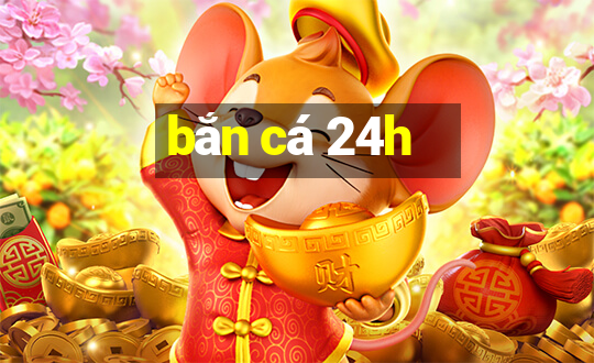 bắn cá 24h