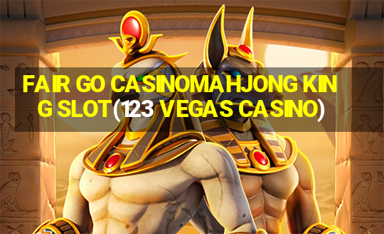 FAIR GO CASINOMAHJONG KING SLOT(123 VEGAS CASINO)