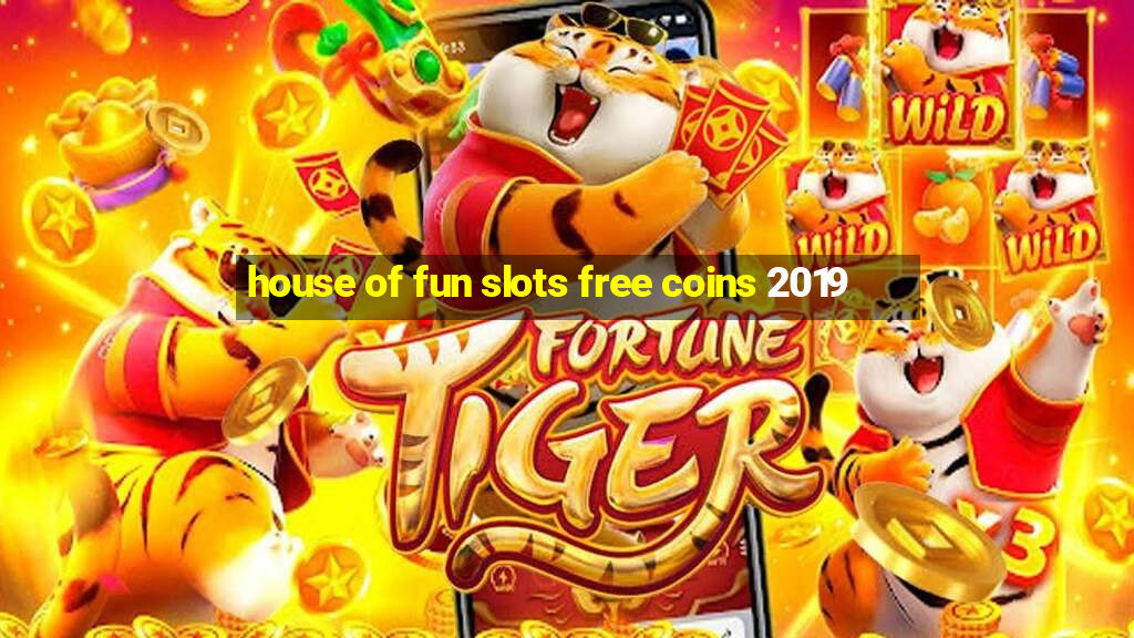 house of fun slots free coins 2019