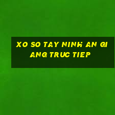 xo so tay ninh an giang truc tiep