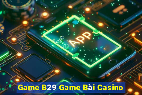 Game B29 Game Bài Casino