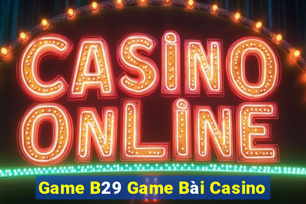 Game B29 Game Bài Casino