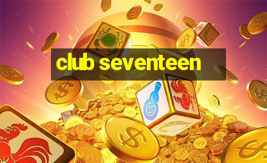 club seventeen