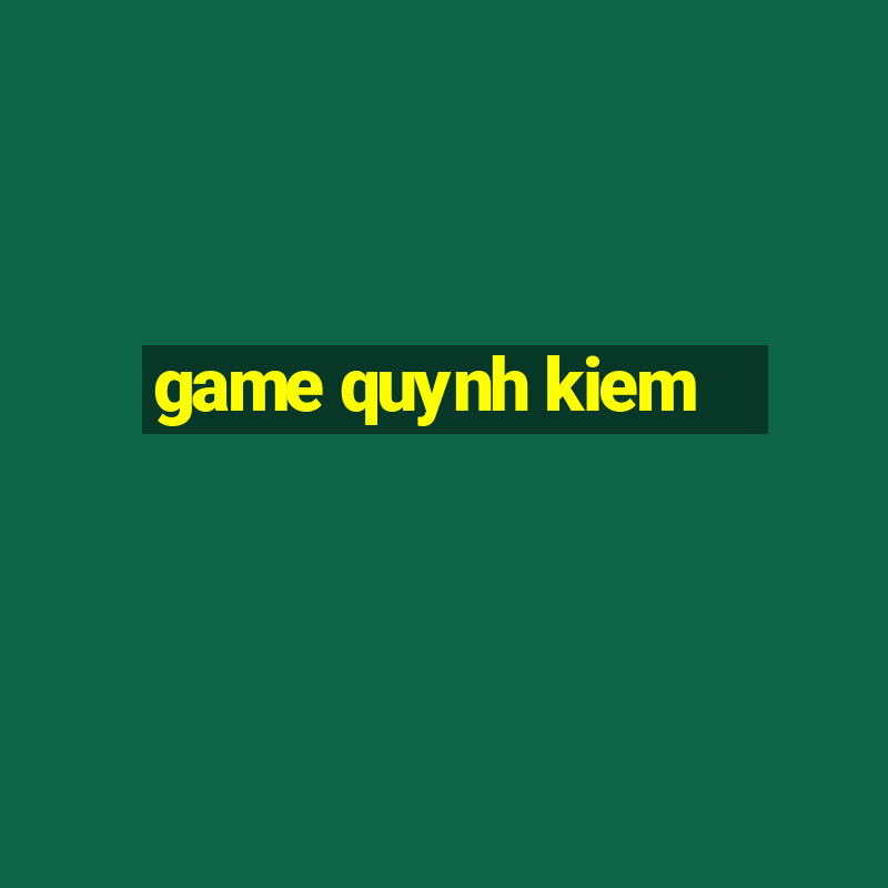 game quynh kiem