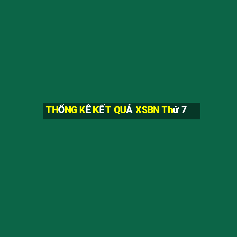 THỐNG KÊ KẾT QUẢ XSBN Thứ 7