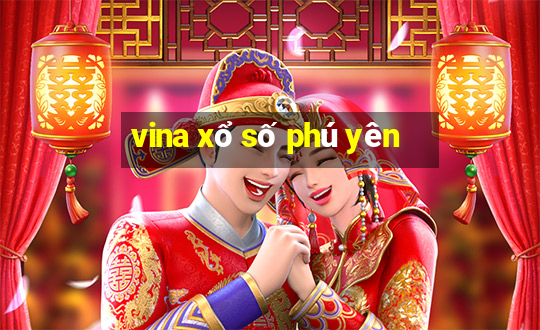 vina xổ số phú yên