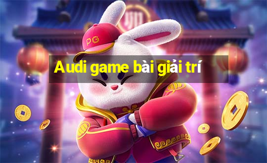 Audi game bài giải trí