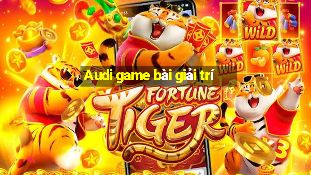 Audi game bài giải trí