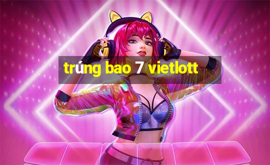 trúng bao 7 vietlott