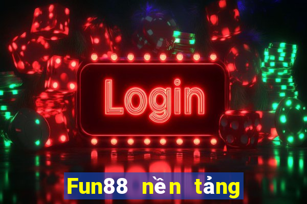 Fun88 nền tảng cờ bạc xổ số